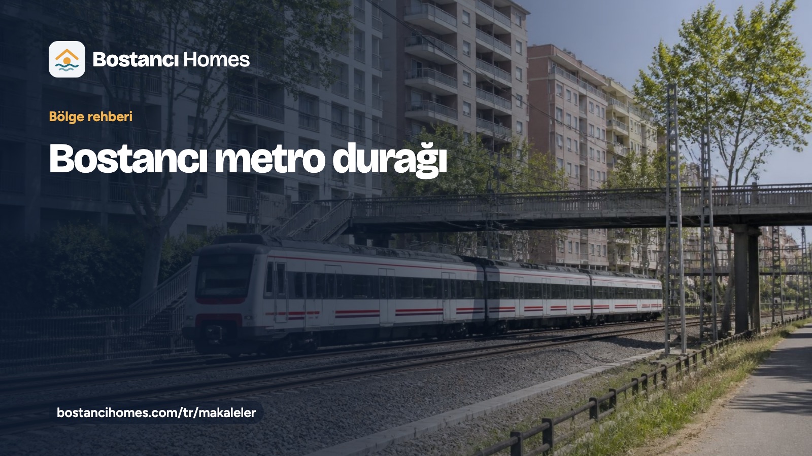 Bostancı metro durağı ve Marmaray aktarması rehber kartı; apartman blokları yanında beyaz bir banliyö treni fotoğrafı üzerinde