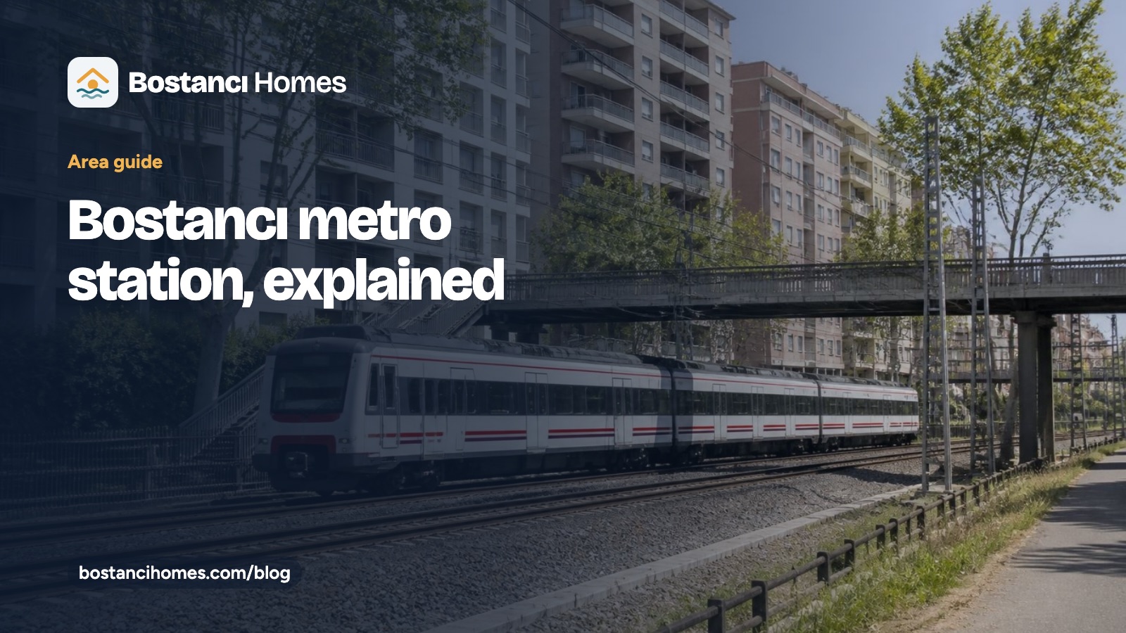 Bostancı Homes guide card titled Bostancı metro station, over a photo of a white commuter train on a double railway line beside apartment blocks